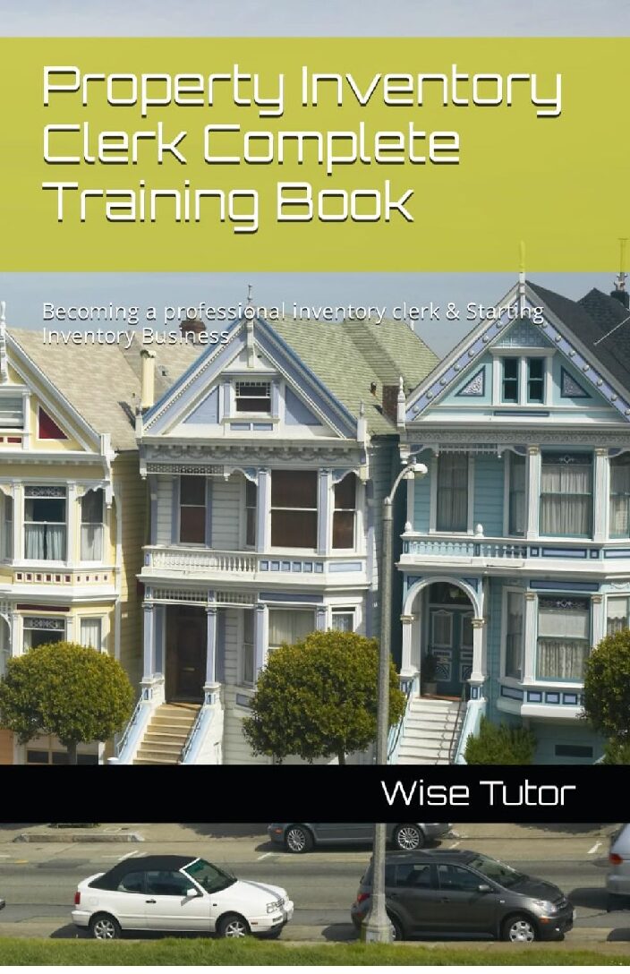 Property Inventory Clerk Complete Training Book: Becoming a professional inventory clerk & Starting Inventory Business